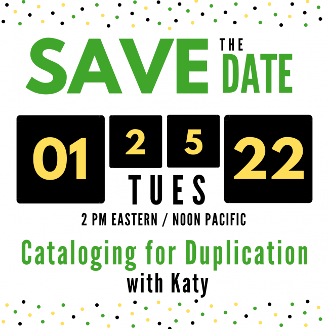 Save the Date for our "Cataloging for Duplication" webinar on Tuesday, January 25 at 2 PM Eastern  / 11 AM Pacific.