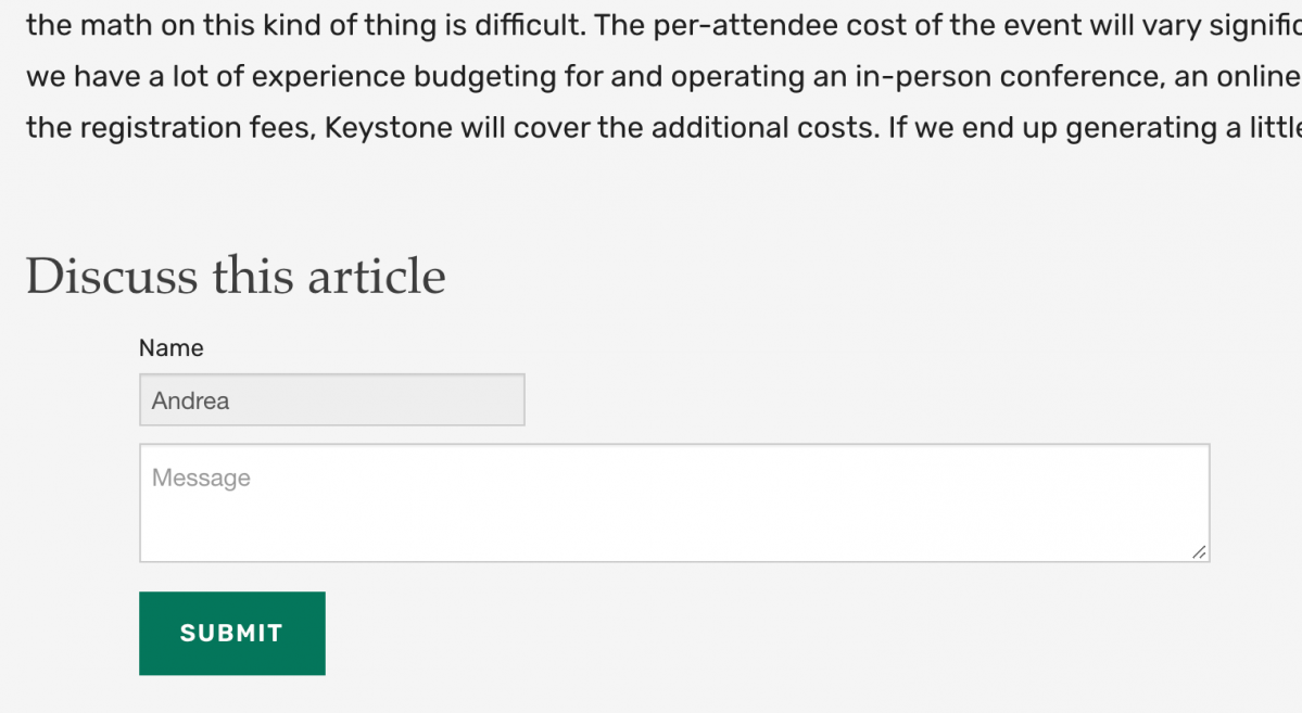 Screenshot with a snippit of text from the end of an article, followed by "Discuss this article" at H3, a Name field which is pre-filled with the logged in username, and a text box to enter the content of the comment. A Submit button then saves the comment to display on the website.  